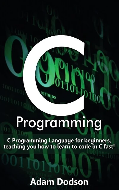 C Programming: Programming Language for beginners, teaching you how to learn code fast!