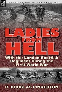 Ladies From Hell: With The London-scottish Regiment During The First World War