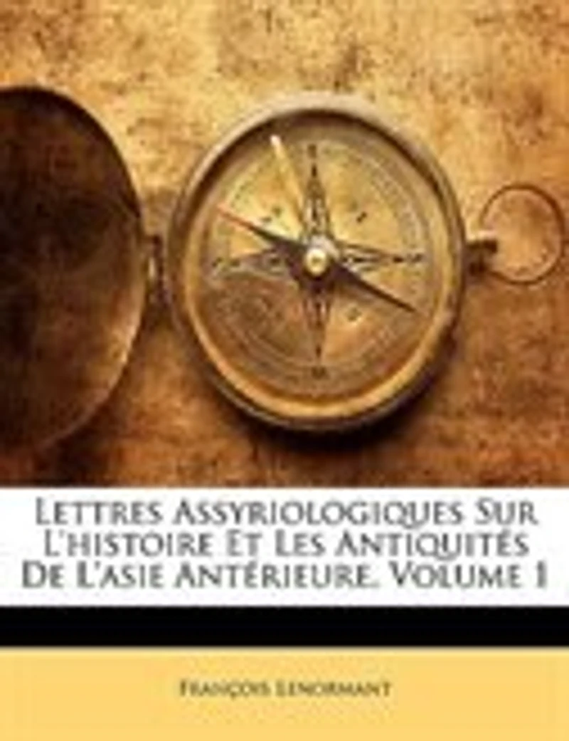 Lettres Assyriologiques Sur L'histoire Et Les Antiquités De L'asie Antérieure, Volume 1