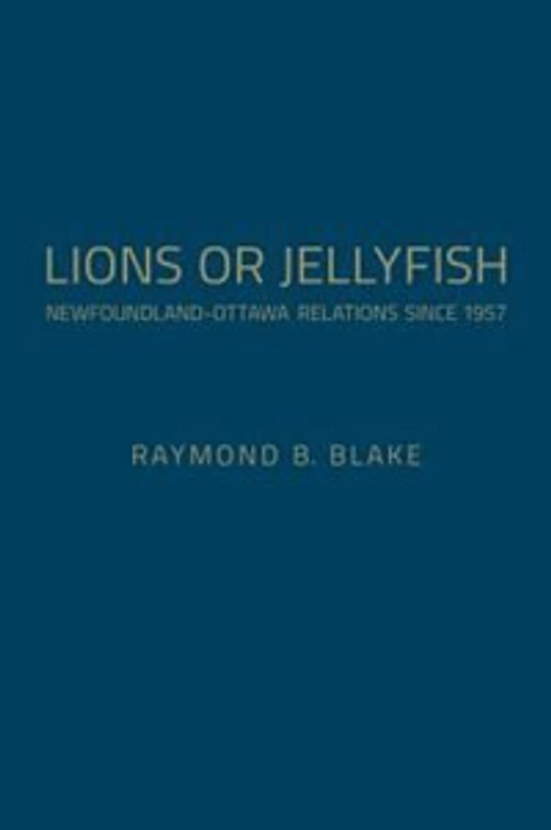 Lions or Jellyfish: Newfoundland-Ottawa Relations Since 1957
