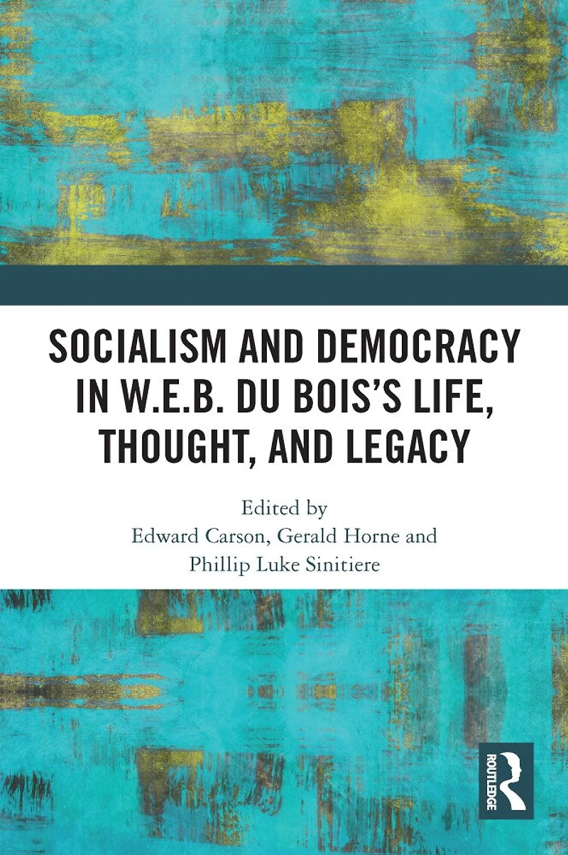 Socialism and Democracy W.E.B. Du Bois's Life, Thought, Legacy