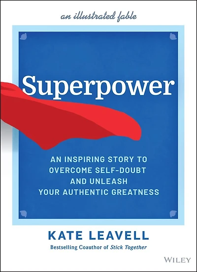 Superpower: An Inspiring Story To Overcome Self-doubt And Unleash Your Authentic Greatness