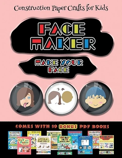 Construction Paper Crafts For Kids (face Maker - Cut And Paste): This Book Comes With A Collection Of Downloadable Pdf Books That Will Help Your Child Make An Excel
