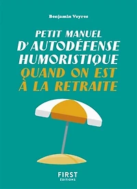 Petit manuel d'autodéfense humoristique quand on est à la retraite