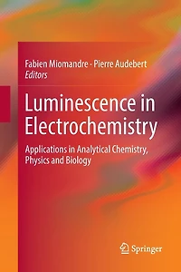 Luminescence Electrochemistry: Applications Analytical Chemistry, Physics and Biology