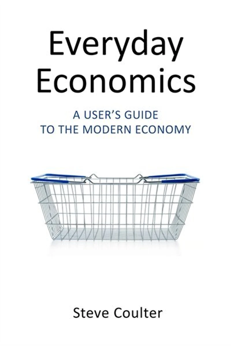 Everyday Economics: A User's Guide to the Modern Economy