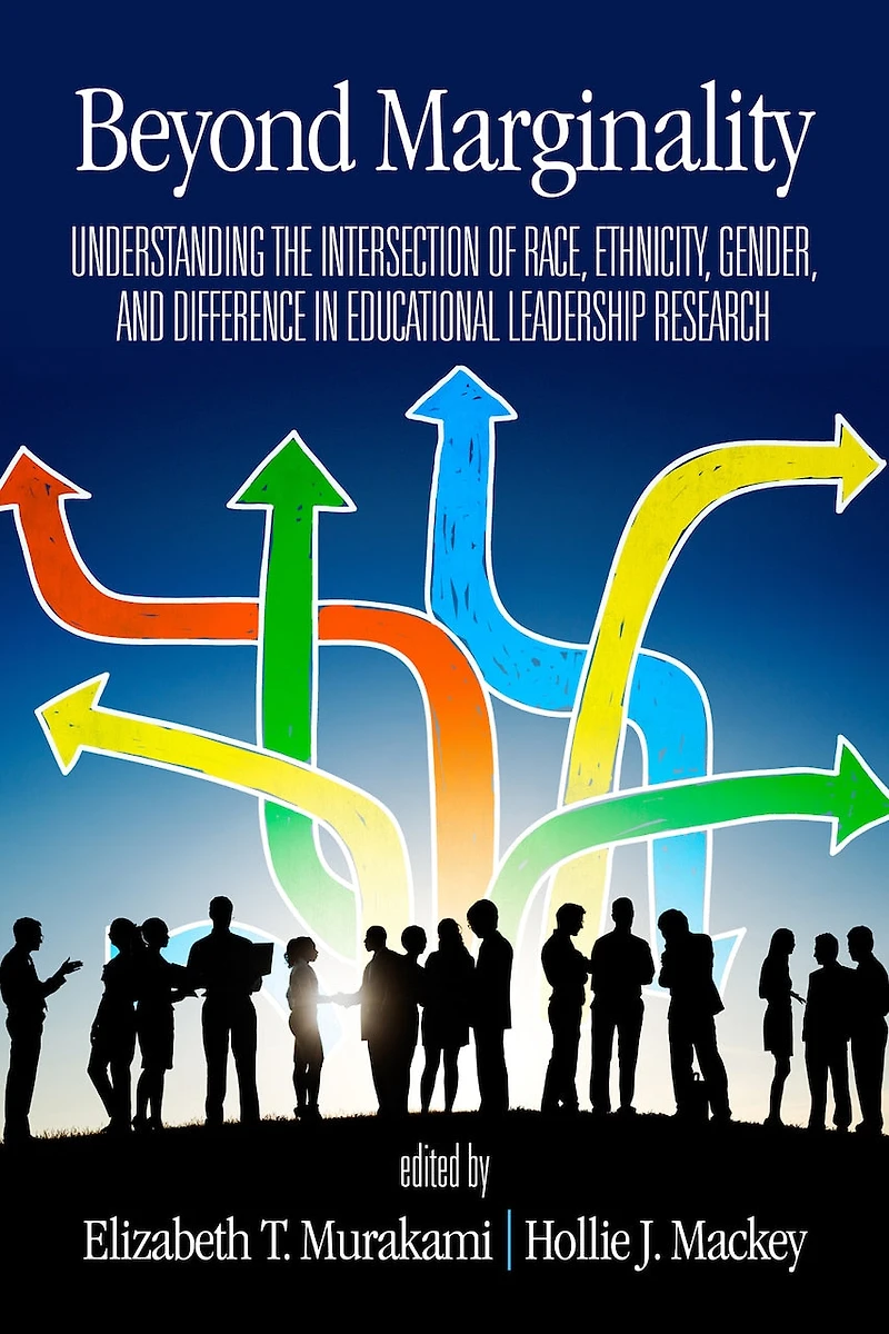 Beyond Marginality: Understanding the Intersection of Race, Ethnicity, Gender and Difference Educational Leadership Research