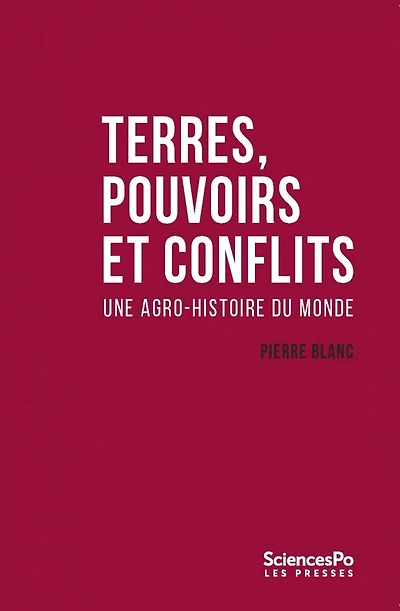 Terres, pouvoirs et conflits: Une agro-histoire du monde