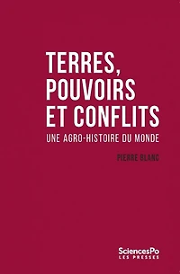 Terres, pouvoirs et conflits: Une agro-histoire du monde