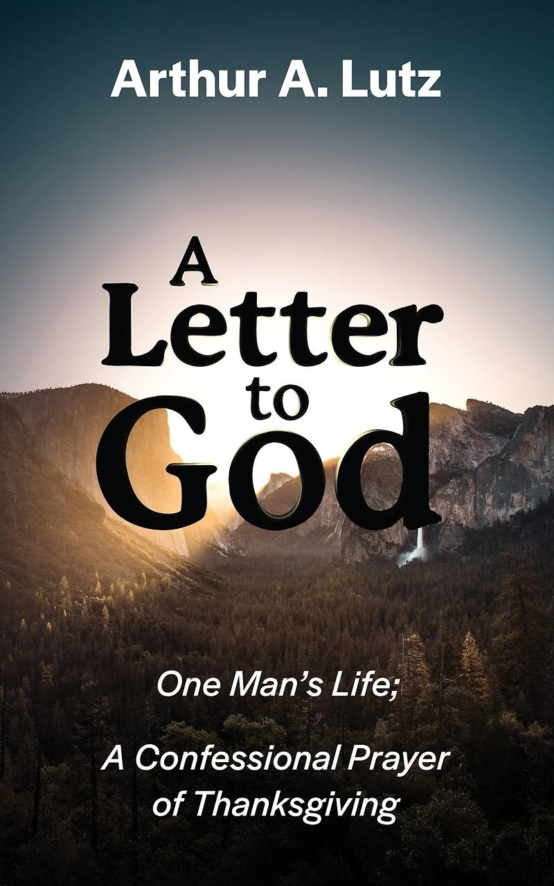 A Letter To God: One Man's Life; A Confessional Prayer Of Thanksgiving