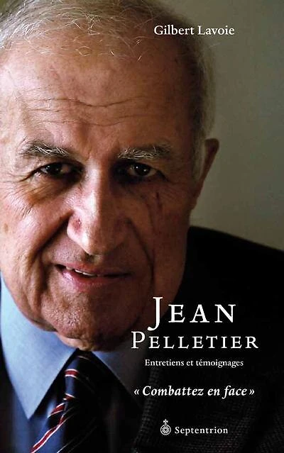 Jean Pelletier: entretiens et témoignages : combattez en face