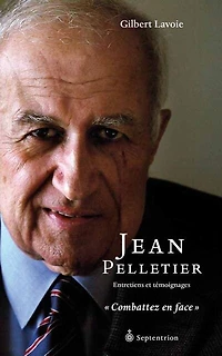 Jean Pelletier: entretiens et témoignages : combattez en face