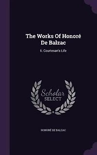 The Works Of Honoré De Balzac: Ii. Courtesan's Life