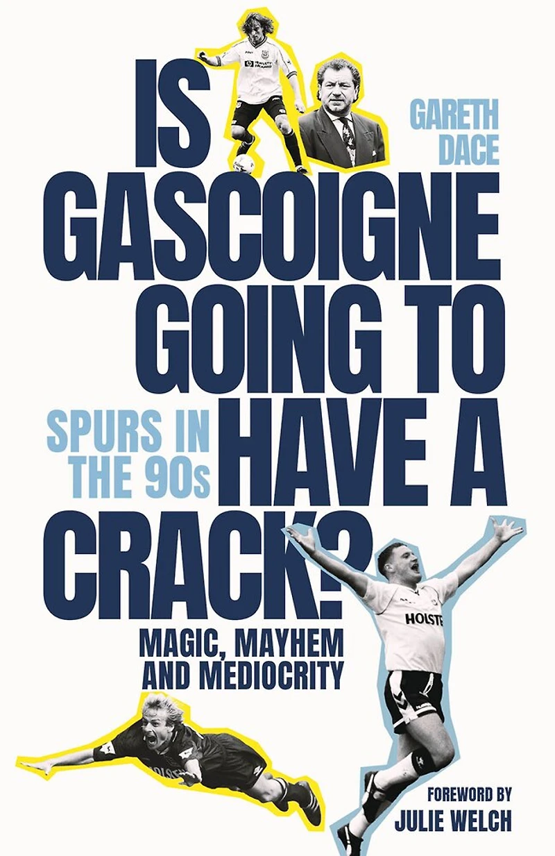 Is Gascoigne Going to Have a Crack?: Spurs the 90s, Magic, Mayhem and Mediocrity