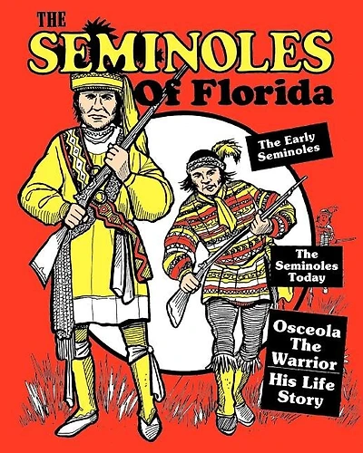 The Seminoles Of Florida: Early Seminoles, Osceola`s Life Story, Today`s Seminoles