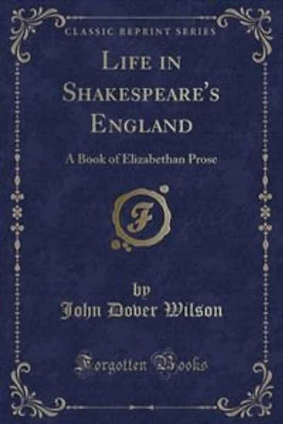 Life in Shakespeare's England: A Book of Elizabethan Prose (Classic Reprint)