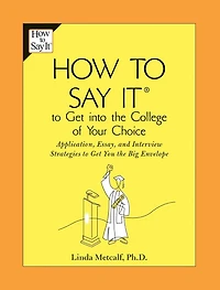 How to Say It Get Into the College of Your Choice: Application, Essay, and Interview Strategies You theBig Envelope