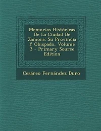 Memorias Históricas de la Ciudad Zamora, Su Provincia y Obispado, Vol. 3 (Classic Reprint)