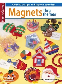 Magnets Thru Out the Year: 40 Plus Designs to Brighten Your Day
