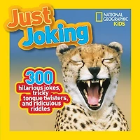 National Geographic Kids Just Joking: 300 Hilarious Jokes, Tricky Tongue Twisters, And Ridiculous Riddles