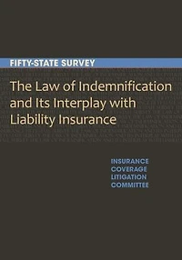 The Law of Indemnification and Its Interplay with Liability Insurance: A Fifty-State Survey