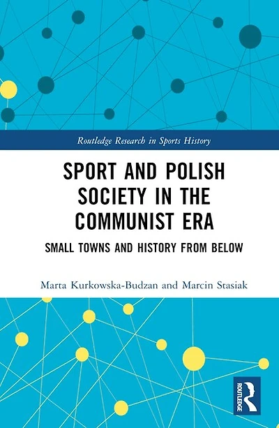 Sport and Polish Society the Communist Era: Small Towns History from Below