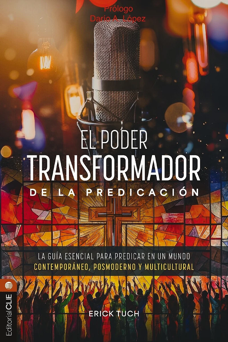 El poder transformador de La predicación: guía esencial para predicar en un mundo contemporáneo, posmoderno y multicultural