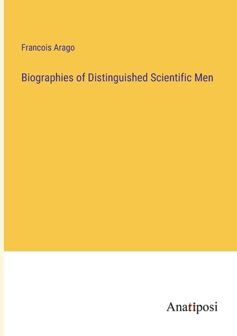 Biographies of Distinguished Scientific Men