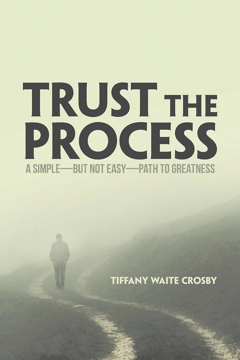Trust the Process: A Simple-But Not Easy-Path to Greatness