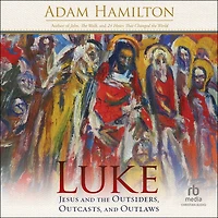 Luke: Jesus and the Outsiders, Outcasts, Outlaws