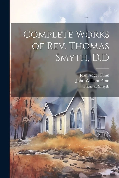 Complete Works of Rev. Thomas Smyth