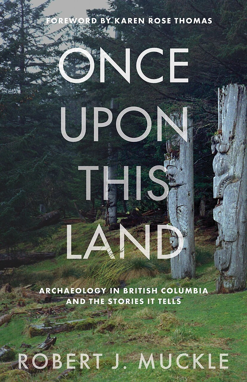 Once upon This Land: Archaeology British Columbia and the Stories It Tells