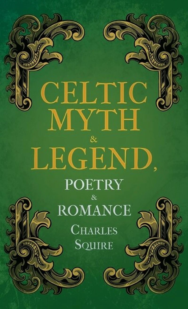 Celtic Myth and Legend: Poetry & Romance
