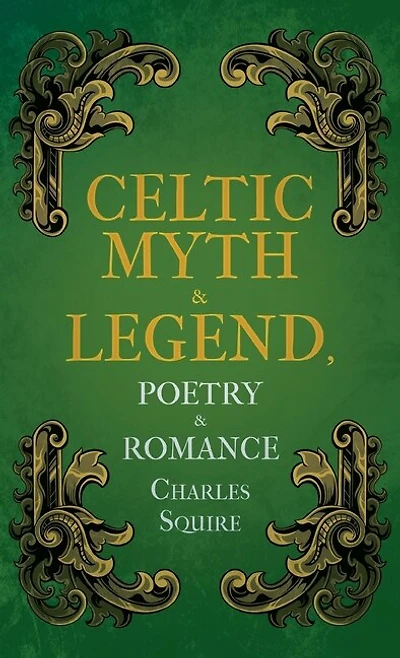 Celtic Myth and Legend: Poetry & Romance