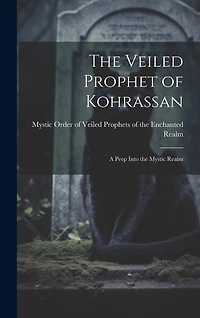 The Veiled Prophet of Kohrassan: A Peep Into the Mystic Realm