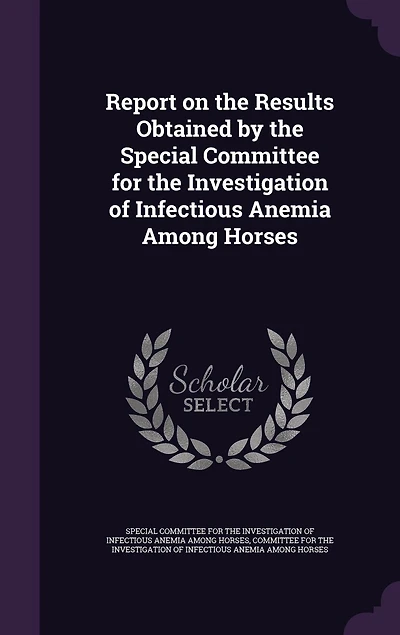 Report on the Results Obtained by Special Committee for Investigation of Infectious Anemia Among Horses