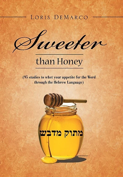 Sweeter Than Honey: (95 Studies To Whet Your Appetite For The Word Through Hebrew Language)