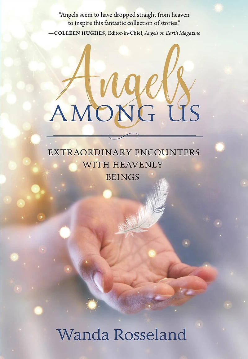 Angels Among Us: Extraordinary Encounters With Heavenly Beings