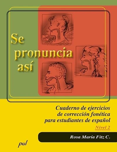 Se pronuncia así: cuaderno de ejercicios de corrección fonética para estudiantes de español, nivel 2