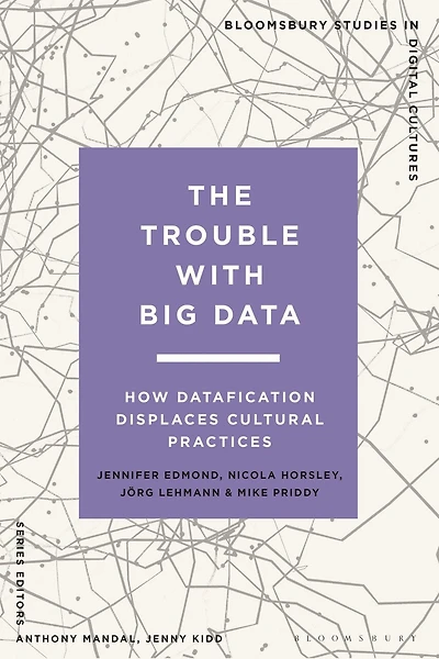 The Trouble With Big Data: How Datafication Displaces Cultural Practices