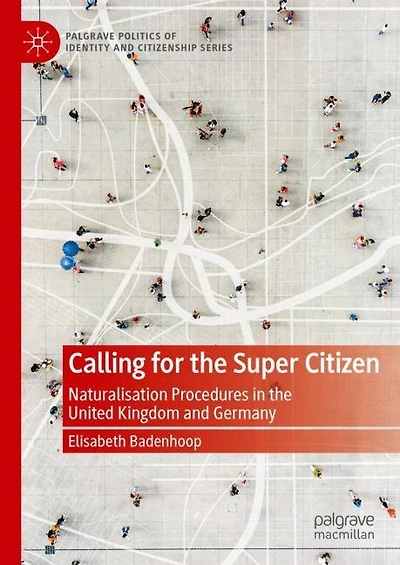 Calling for the Super Citizen: Naturalisation Procedures United Kingdom and Germany