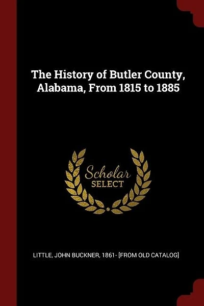 The History of Butler County, Alabama, From 1815 to 1885