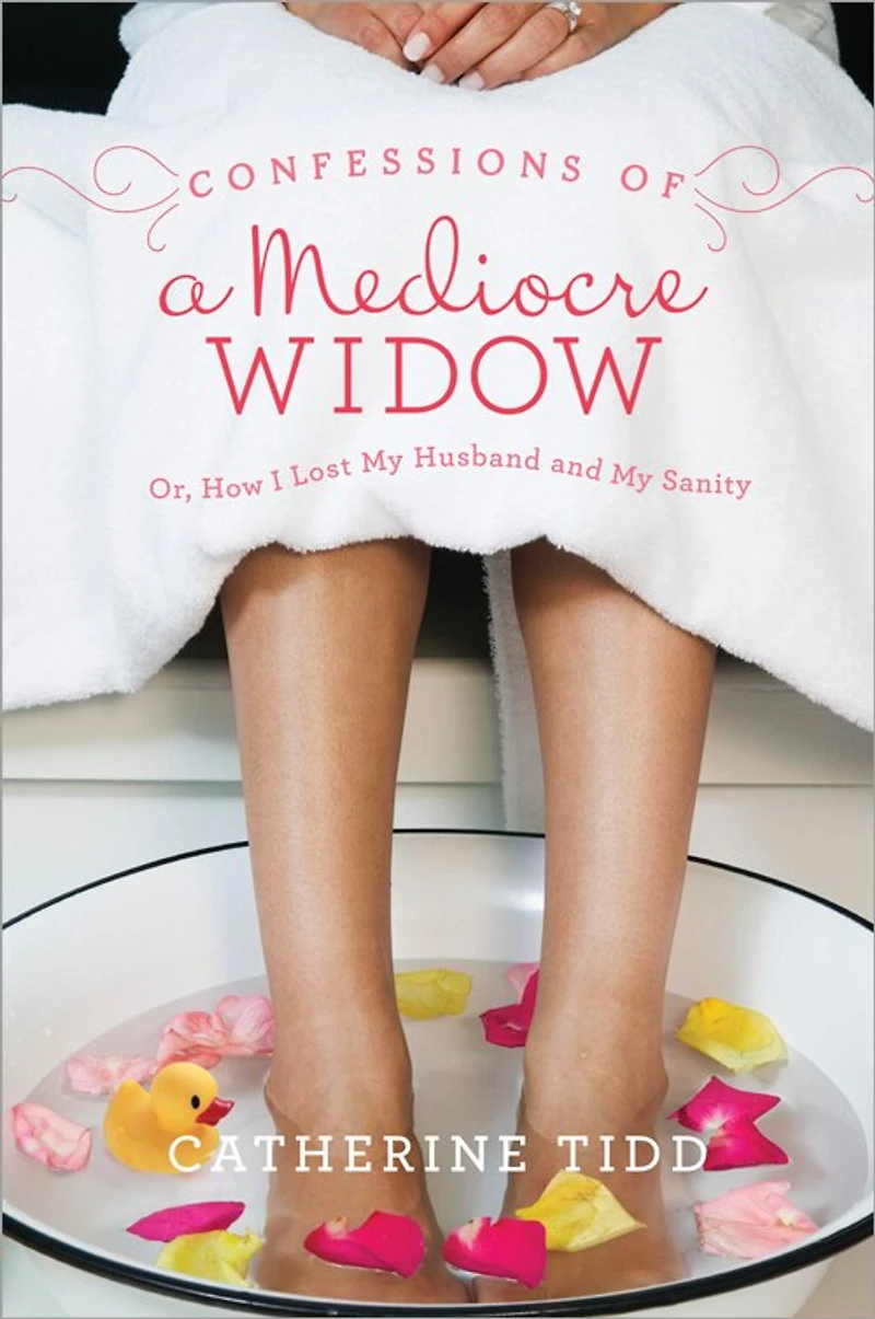 Confessions of a Mediocre Widow: Or, How I Lost My Husband and Sanity