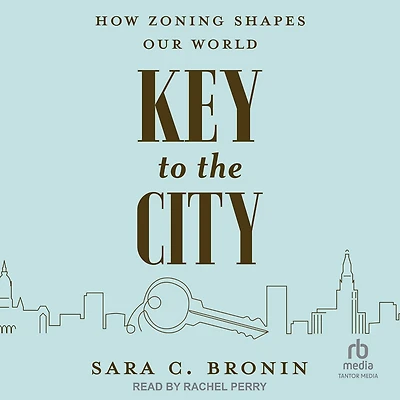 Key to the City: How Zoning Shapes Our World