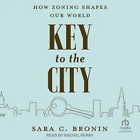 Key to the City: How Zoning Shapes Our World