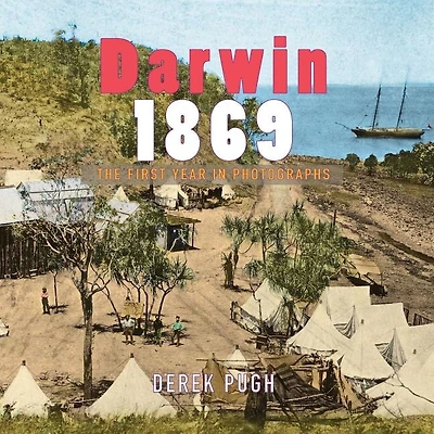 Darwin 1869: The First Year in Photographs