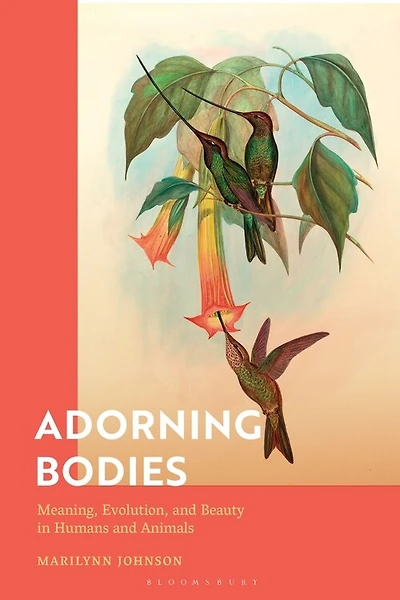 Adorning Bodies: Meaning, Evolution, and Beauty in Humans and Animals