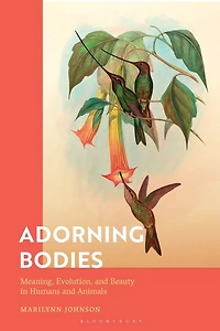 Adorning Bodies: Meaning, Evolution, and Beauty in Humans and Animals