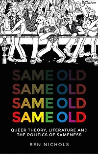 Same Old: Queer Theory, Literature And The Politics Of Sameness