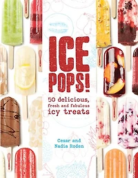 Ice Pops!: 50 Delicious Fresh And Fabulous Icy Treats